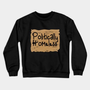 Politically Incorrect Homeless T-Shirt Crewneck Sweatshirt